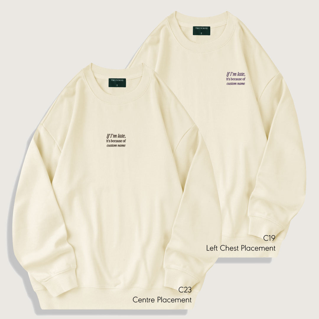 If I'm Late It's Because Of Custom Name Sweatshirt